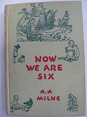 Now We Are Six by A.A. Milne