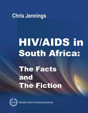 HIV/AIDS in South Africa - The Facts and the Fiction by Chris Jennings