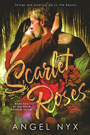 Scarlet Roses: Book Two of the NOLA Shifters Series by Angel Nyx