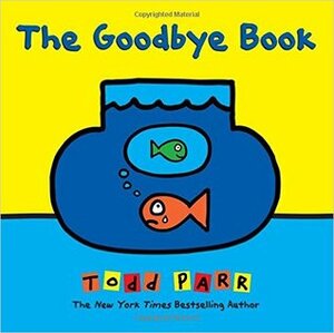 The Goodbye Book by Todd Parr