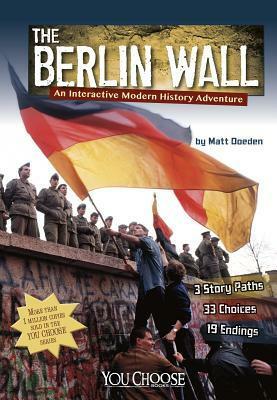 The Berlin Wall: An Interactive Modern History Adventure by Matt Doeden