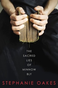 The Sacred Lies of Minnow Bly by Stephanie Oakes