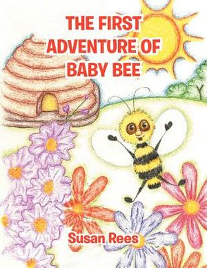 The First Adventure of Baby Bee by Susan Rees