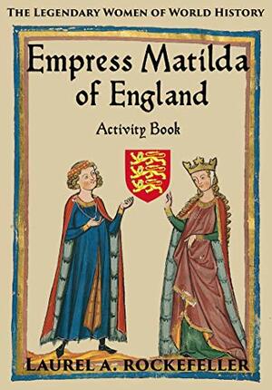 Empress Matilda of England Activity Book by Laurel A. Rockefeller