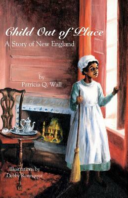 Child Out of Place: A Story of New England by Patricia Q. Wall