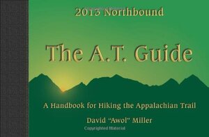 The A.T. Guide: A Handbook for Hiking the Appalachian Trail, Northbound Edition by David "Awol" Miller