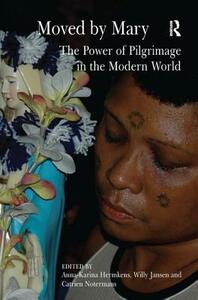 Moved by Mary: The Power of Pilgrimage in the Modern World by Willy Jansen