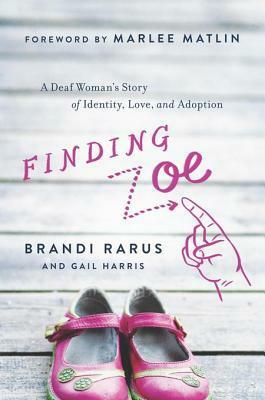 Finding Zoe: A Deaf Woman's Story of Identity, Love, and Adoption by Marlee Matlin, Gail Harris, Brandi Rarus