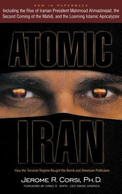 Atomic Iran: How the Terrorist Regime Bought the Bomb and American Politicians by Jerome R. Corsi