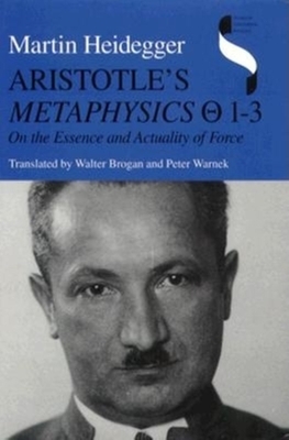 Aristotle's Metaphysics 1-3: On the Essence and Actuality of Force by Martin Heidegger