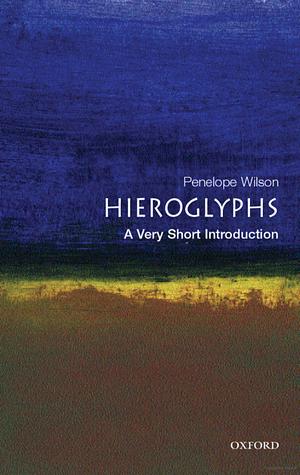 Hieroglyphs: A Very Short Introduction by Penelope Wilson