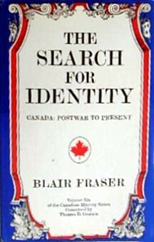 The Search for Identity: Canada, War to Present by Blair Fraser, Thomas B. Costain