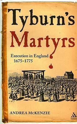 Tyburn's Martyrs: Execution in England, 1675-1775 by Andrea McKenzie