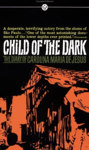 Child of the Dark: The Diary of Carolina Maria de Jesus by Carolina Maria de Jesus
