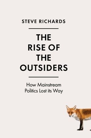 The Rise of the Outsiders: How the Anti-Establishment is on the March by Steve Richards
