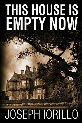 This House Is Empty Now by Joseph Iorillo