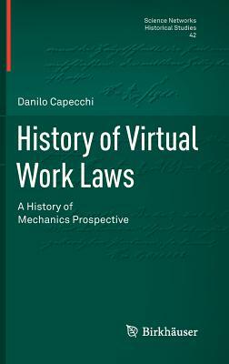 History of Virtual Work Laws: A History of Mechanics Prospective by Danilo Capecchi