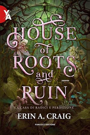 House of Roots and Ruins. La casa di radici e perdizione by Erin A. Craig