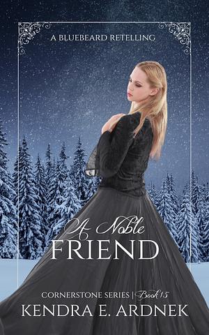 A Noble Friend: A Bluebeard Retelling by Kendra E. Ardnek