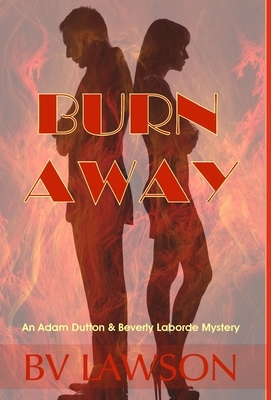 Burn Away: A Beverly Laborde & Adam Dutton Mystery by Bv Lawson