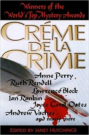 Crème de La Crime by Terence Faherty, Anne Perry, Jeffery Deaver, Stuart M. Kaminsky, Steven Saylor, S.J. Rozan, Melodie Johnson Howe, Joyce Carol Oates, Phil Lovesey, Edward D. Hoch, Peter Robinson, Barbara D'Amato, Simon Brett, Brendan DuBois, Carolyn G. Hart, Benjamin M. Schultz, Lawrence Block, Doug Allyn, Janet LaPierre, Peter Lovesey, Andrew Vachss, Clark Howard, John Mortimer, Jeremiah Healy, Kristine Kathryn Rusch, Janet Hutchings, Ruth Rendell, Ian Rankin