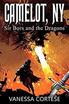 Camelot, NY: Sir Bors and the Dragons by Vanessa Cortese
