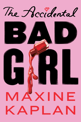 The Accidental Bad Girl by Maxine Kaplan