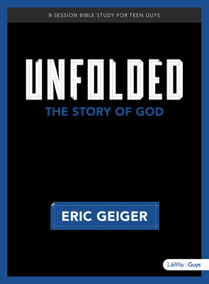 Unfolded - Bible Study for Teen Guys: The Story of God by Eric Geiger