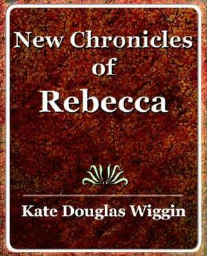 New Chronicles of Rebecca by Kate Douglas Wiggin