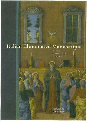 Italian Illuminated Manuscripts in the J. Paul Getty Museum by Kurt Barstow, Thomas Kren