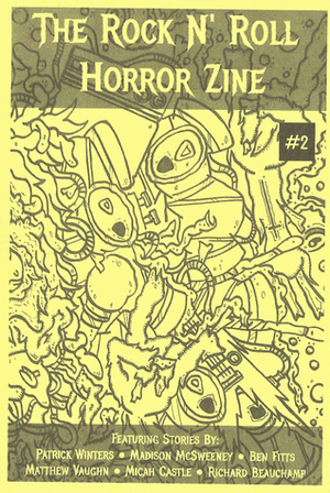 The Rock N' Roll Horror Zine #2 (The Rock N' Roll Horror Zine, #2) by Richard Beauchamp, Madison McSweeney, Matthew Vaughn, Micah Castle, Ben Fitts, Patrick Winters