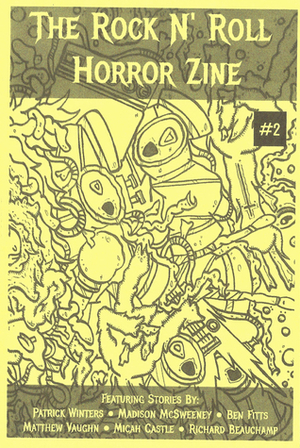 The Rock N' Roll Horror Zine #2 (The Rock N' Roll Horror Zine, #2) by Richard Beauchamp, Madison McSweeney, Micah Castle, Patrick Winters, Ben Fitts, Matthew Vaughn