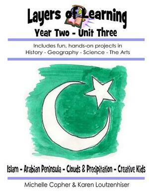 Layers of Learning Year Two Unit Three: Islam, Arabian Peninsula, Clouds & Precipitation, Creative Kids by Karen Loutzenhiser, Michelle Copher