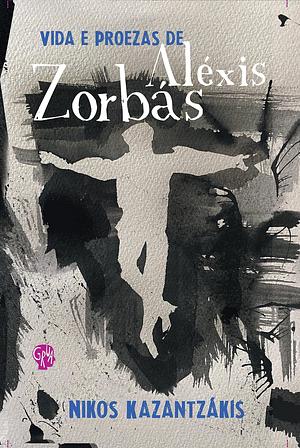 Vida e proezas de Aléxis Zorbás by Nikos Kazantzakis, Nikos Kazantzakis