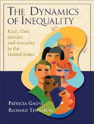 The Dynamics of Inequality: Race, Class, Gender, and Sexuality in the United States by Patricia Gagne, Richard Tewksbury