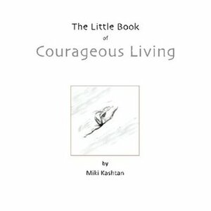 The Little Book of Courageous Living by Miki Kashtan