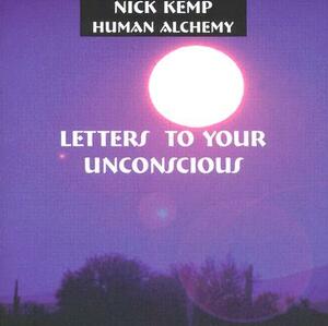 Letters to Your Unconscious by Nick Kemp