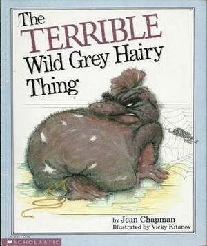 The Terrible Wild Grey Hairy Thing by Jean Chapman, Vicky Kitanov