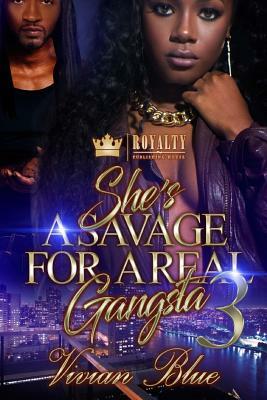 She's A Savage For A Real Gangsta 3 by Vivian Blue