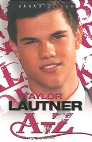 Taylor Lautner A-Z by Sarah Oliver