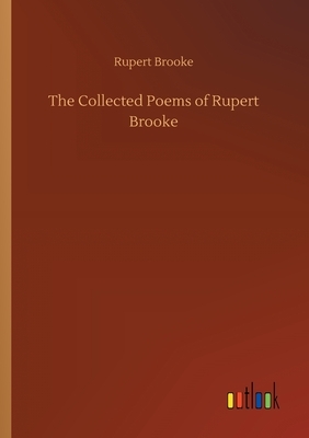 The Collected Poems of Rupert Brooke by Rupert Brooke