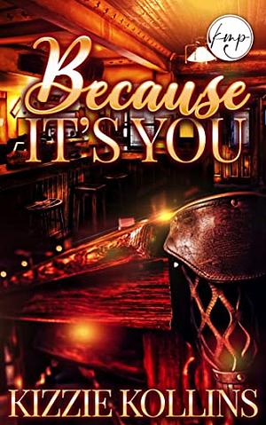 Because It's You by Kizzie Kollins