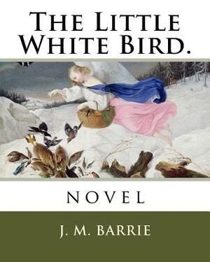 The Little White Bird.: novel by J.M. Barrie