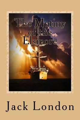 The Mutiny of the Elsinore by Jack London