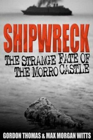 Shipwreck: The Strange Fate of the Morro Castle by Gordon Thomas, Max Morgan-Witts