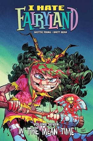 I Hate Fairyland Volume 7: In the Mean Time by Skottie Young