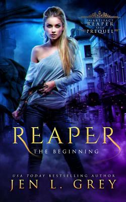 Reaper: The Beginning by Jen L. Grey