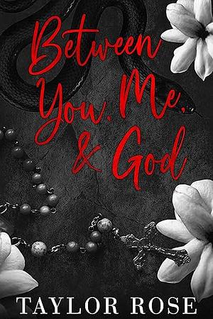 Between You, Me, and God by Taylor Rose