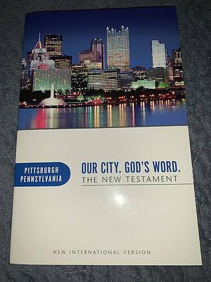 Our City. God's Word. The New Testament. Pittsburgh, Pennsylvania. by New International Version