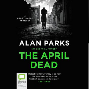 The April Dead by Alan Parks